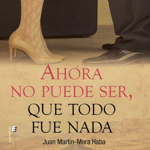 Juan Martín-Mora Haba - Ahora no puede ser, que todo fue nada