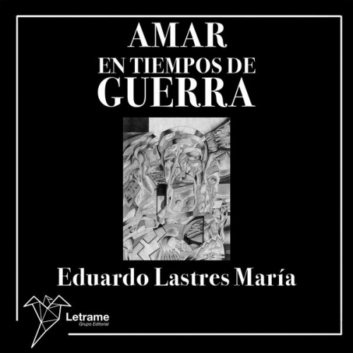 Eduardo Lastres María - Amar en tiempos de guerra