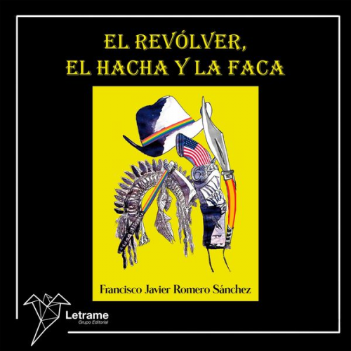 Francisco Javier Romero Sánchez - El revólver, el hacha y la faca