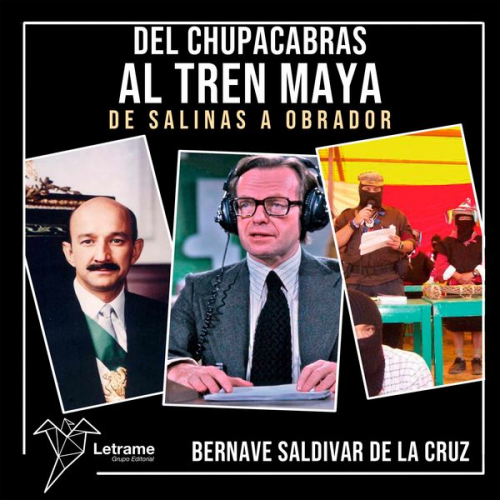 Bernavé Saldívar De La Cruz - Del Chupacabras Al Tren Maya