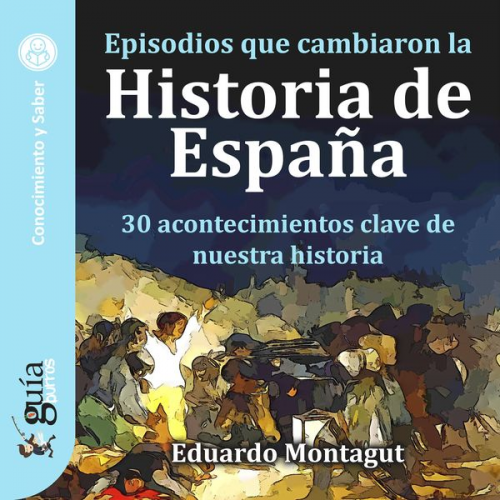 Eduardo Montagut - GuíaBurros: Episodios que cambiaron la Historia de España