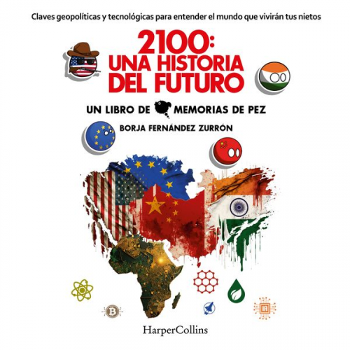 Borja Fernández Zurrón - 2100: Una historia del futuro. Claves geopolíticas y tecnológicas para entender el mundo que vivirán tus nietos