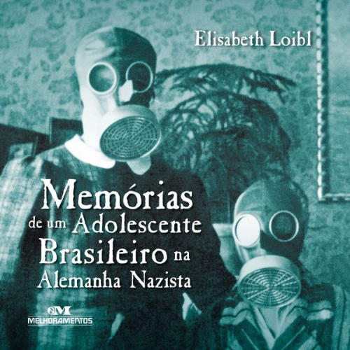 Elisabeth Loibl - Memórias de um adolescente brasileiro na Alemanha nazista