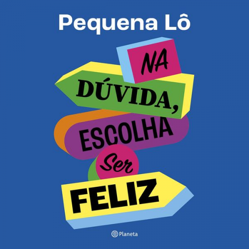 Pequena Lô - Na dúvida, escolha ser feliz