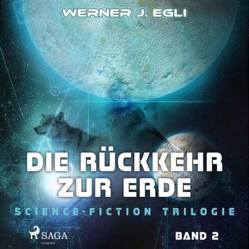 Werner J. Egli - Die Rückkehr zur Erde - Science-Fiction Trilogie, Band 2 (Ungekürzt)