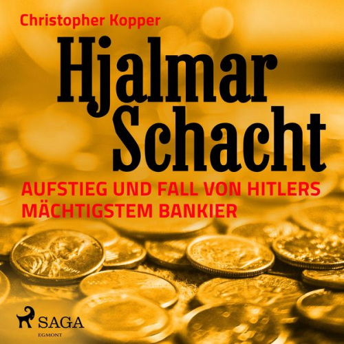 Christopher Kopper - Hjalmar Schacht - Aufstieg und Fall von Hitlers mächtigstem Bankier