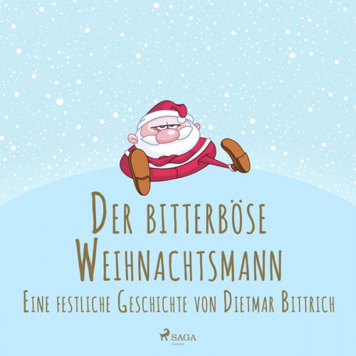 Dietmar Bittrich - Der bitterböse Weihnachtsmann. Eine festliche Geschichte