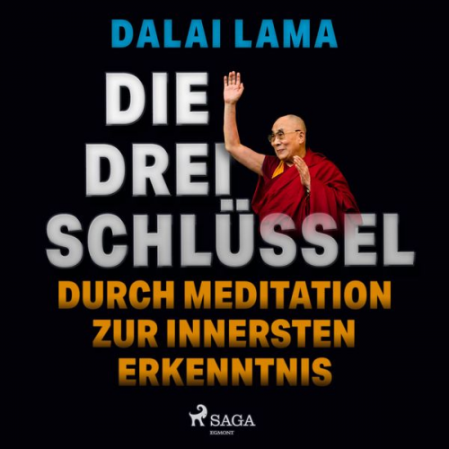 His Holiness The Dalai Lama - Die drei Schlüssel: Durch Meditation zur innersten Erkenntnis