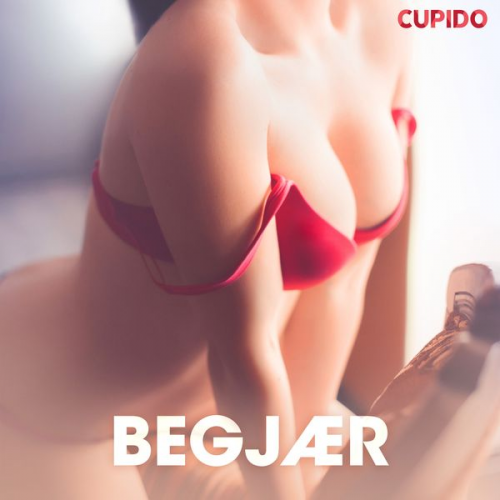 Cupido - Begjær – erotiske noveller