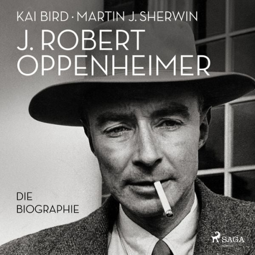 Martin J. Sherwin Kai Bird - J. Robert Oppenheimer: Die Biographie | Das Hörbuch zum Kino-Highlight im Sommer 2023