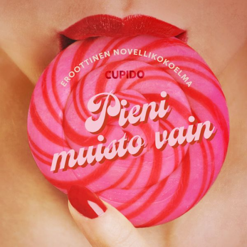 Cupido - Pieni muisto vain – eroottinen novellikokoelma