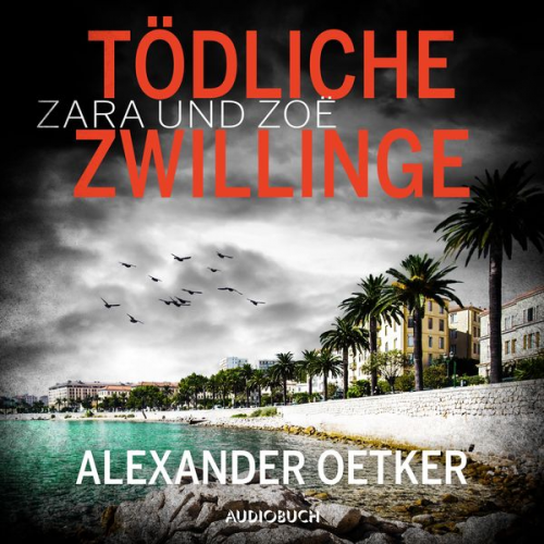 Alexander Oetker - Zara und Zoë: Tödliche Zwillinge