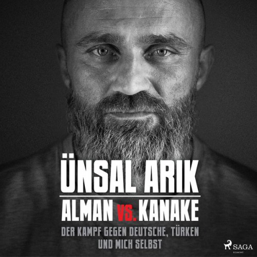 Ünsal Arik - Alman vs. Kanake: Der Kampf gegen Deutsche, Türken und mich selbst - Die wahre Geschichte eines Boxers