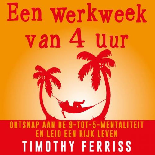 Timothy Ferriss - Een werkweek van 4 uur