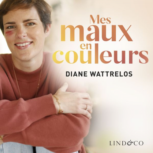 Diane Wattrelos - Mes maux en couleurs et mon combat pour le bonheur