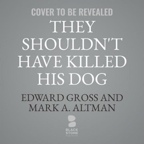 Mark A. Altman Edward Gross - They Shouldn't Have Killed His Dog: The Complete Uncensored Ass-Kicking Oral History of John Wick, Gun Fu, and the New Age of Action