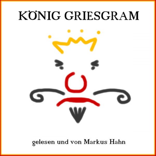 Markus Hahn - König Griesgram