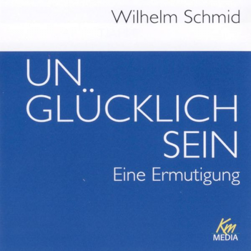 Wilhelm Schmid - Unglücklich sein