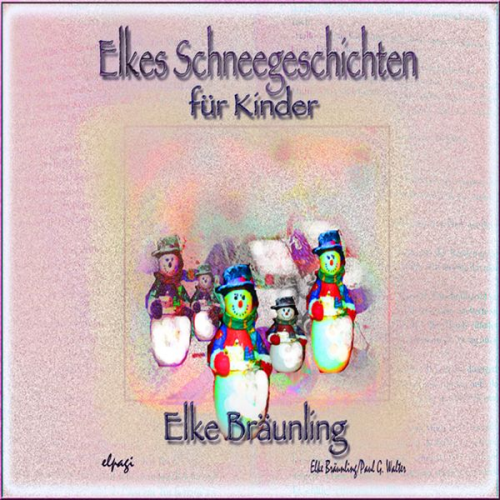 Elke Bräunling Paul G. Walter - Elkes Schneegeschichten