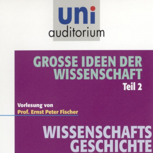 Ernst Peter Fischer - Grosse Ideen der Wissenschaft Teil 2