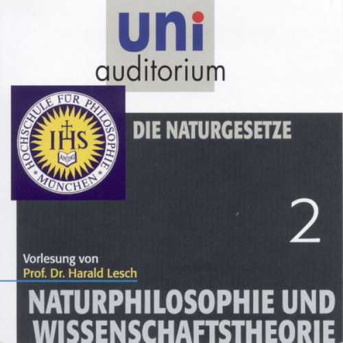 Harald Lesch - Naturphilosophie und Wissenschaftstheorie: 02 Die Naturgesetze
