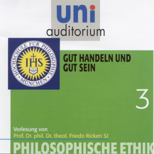 Friedo Ricken - Philosophische Ethik: 03 Gut handeln und gut sein