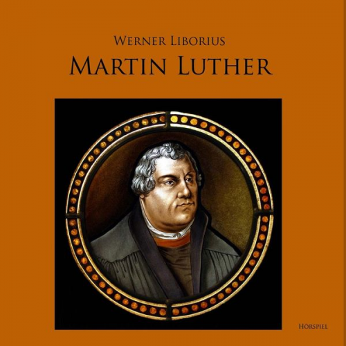 Werner Liborius - Martin Luther - Allein aus Glauben