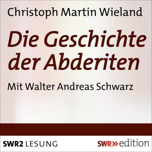 Christoph Martin Wieland - Die Geschichte der Abderiten