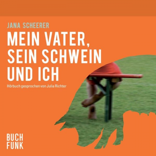 Jana Scheerer - Mein Vater, sein Schwein und ich