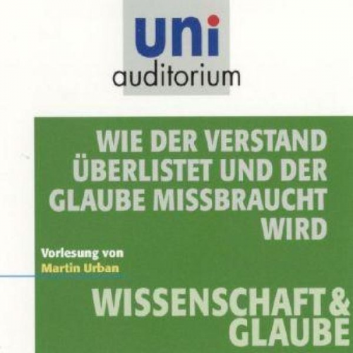 Martin Urban - Wie der Verstand überlistet und der Glaube missbraucht wird