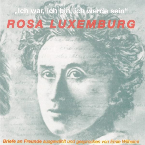 Rosa Luxemburg - Ich war, ich bin, ich werde sein