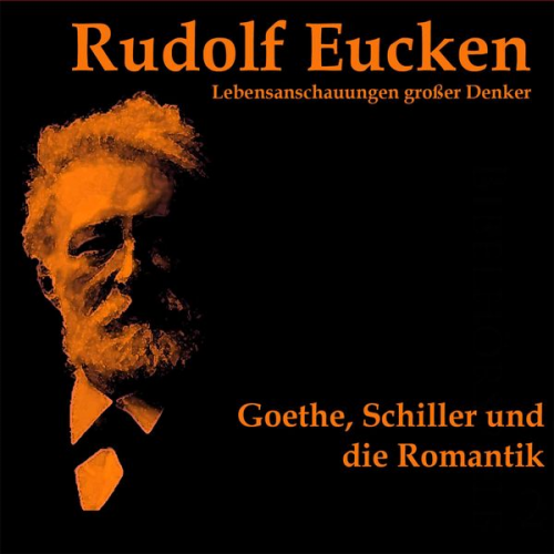 Rudolf Eucken - Goethe, Schiller und die Romantik