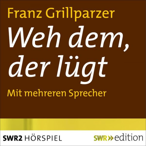 Franz Grillparzer - Weh dem, der lügt