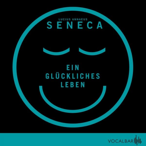 Lucius Annaeus Seneca - Ein glückliches Leben