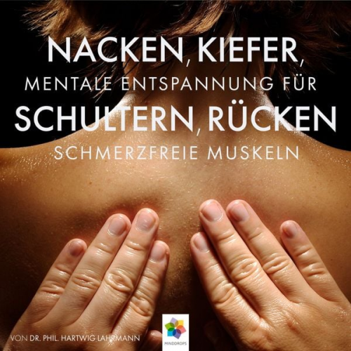 Minddrops phil. Hartwig Lahrmann - Nacken, Kiefer, Schultern, Rücken * Meditative Entspannungstechniken gegen den Schmerz