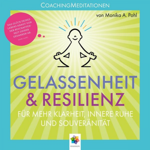 Minddrops Monika Alicja Pohl - Gelassenheit & Resilienz * Coaching Meditationen für mehr Klarheit, innere Ruhe und Souveränität