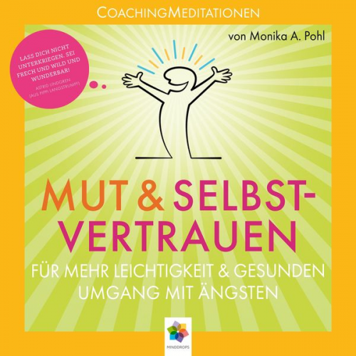 Monika Alicja Pohl Minddrops - Mut & Selbstvertrauen * CoachingMeditationen für mehr Leichtigkeit und gesunden Umgang mit Ängsten