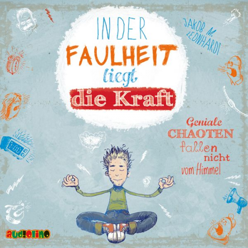 Jakob M. Leonhardt - In der Faulheit liegt die Kraft - Geniale Chaoten fallen nicht vom Himmel