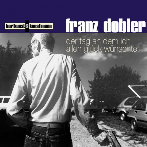 Franz Dobler - Der Tag, an dem ich allen Glück wünschte