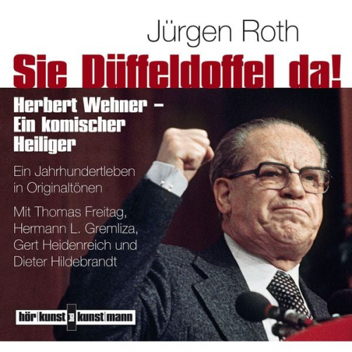 Jürgen Roth - Sie Düffeldoffel da! Herbert Wehner - Ein komischer Heiliger