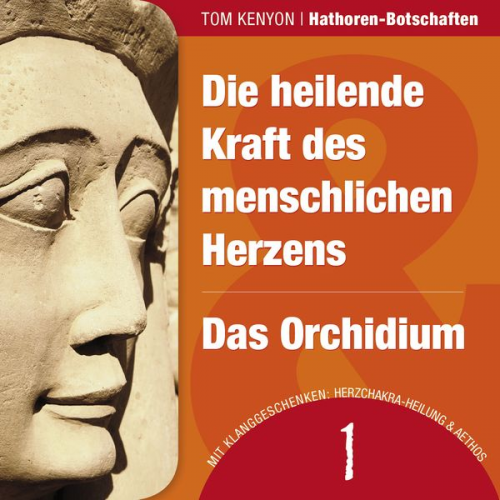 Tom Kenyon - Die heilende Kraft des menschlichen Herzens & Das Orchidium