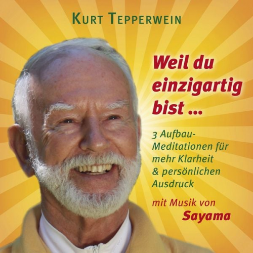 Kurt Tepperwein - Weil du einzigartig bist ... (mit klangenergetischer Musik von Sayama)