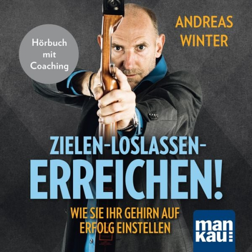 Andreas Winter - Zielen - loslassen - erreichen! Wie Sie Ihr Gehirn auf Erfolg einstellen