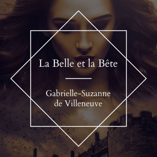 Gabrielle-Suzanne Barbot Gallon de Villeneuve - La belle et La bête