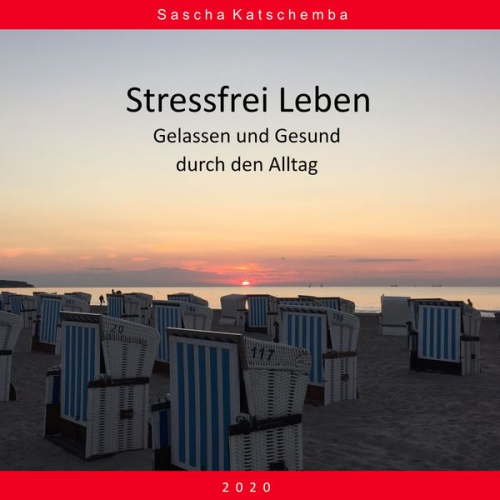 Sascha Katschemba - Stressfrei Leben - Gelassen und Gesund durch den Alltag