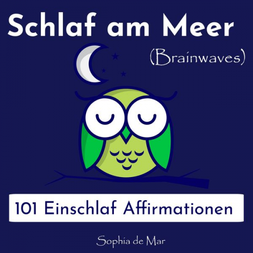 Sophia de Mar - Schlaf am Meer - 101 Einschlaf Affirmationen (Brainwaves)