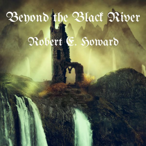 Robert E. Howard - Beyond the Black River