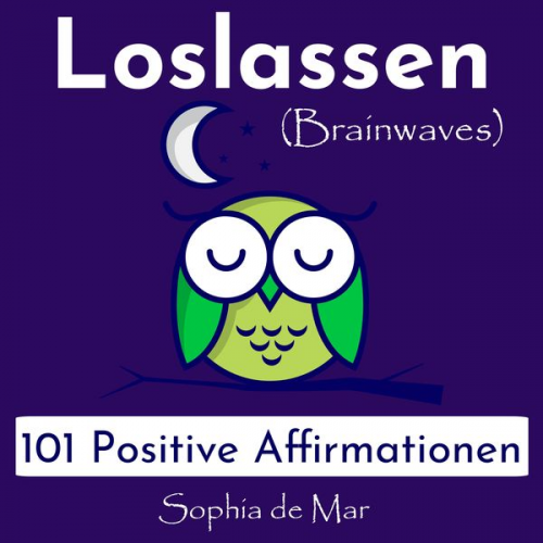 Sophia de Mar - Loslassen - 101 Positive Affirmationen (Brainwaves)