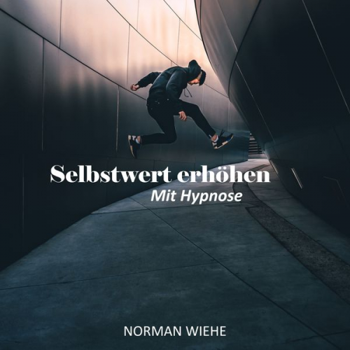 Norman Wiehe - Selbstwert erhöhen