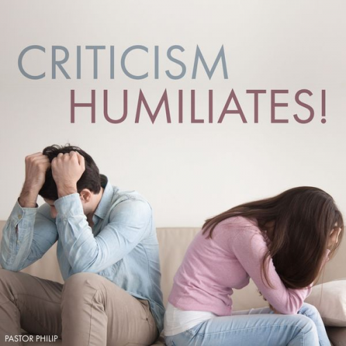 Philip Critchlow - Criticism Humiliates!